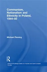 Book cover of Communism, Nationalism and Ethnicity in Poland, 1944-1950 by Michael Fleming