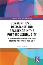 Book cover of Communities of Resistance and Resilience in the Post-Industrial City by Daniel Holland