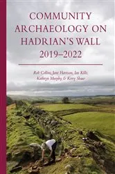 Book cover of Community Archaeology on Hadrian’s Wall 2019–2022 by Rob Collins