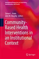 Book cover of Community-Based Health Interventions in an Institutional Context by Steven L. Arxer