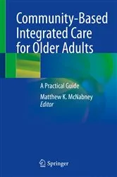 Book cover of Community-Based Integrated Care for Older Adults by Matthew K. McNabney