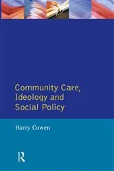 Book cover of Community Care, Ideology and Social Policy by Harry Cowen