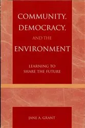 Book cover of Community, Democracy, and the Environment by Jane A. Grant