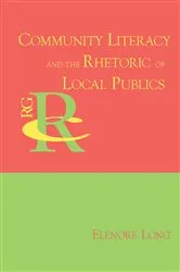 Book cover of Community Literacy and the Rhetoric of Local Publics by Elenore Long