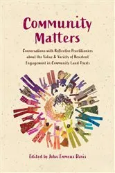 Book cover of Community Matters: Conversations with Reflective Practitioners  about the Value & Variety of Resident  Engagement in Community Land Trusts by John Emmeus Davis