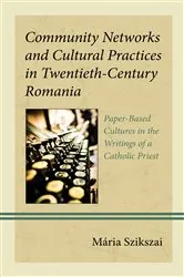 Book cover of Community Networks and Cultural Practices in Twentieth-Century Romania by Mária Szikszai