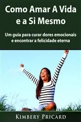Book cover of Como Amar A Vida e a Si Mesmo by Kimberly Pricard