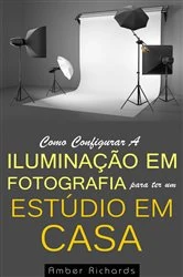 Book cover of Como Configurar A Iluminação Em Fotografia Para Ter Um Estúdio Em Casa by N/A