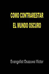 Book cover of Como Contrarestar el Mundo Oscuro by Evangelist Osazuwa Victor