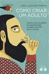 Book cover of Como criar um adulto by Julie Lythcott-Haims