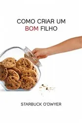 Book cover of Como Criar um Bom Filho by Starbuck O'Dwyer