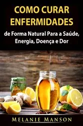 Book cover of Como Curar Enfermidades de Forma Natural Para a Saúde, Energia, Doença e Dor by Melanie Manson