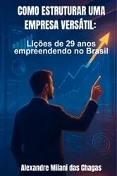 Book cover of Como Estruturar Uma Empresa Versátil: by Alexandre Milani Das Chagas