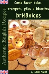 Book cover of Como fazer bolos, crumpets, pães e biscoitos britânicos by Geoff Wells
