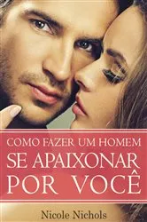 Book cover of Como Fazer um Homem se Apaixonar por Você by Unknown
