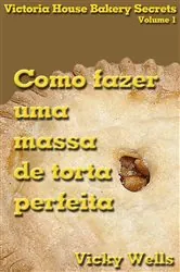 Book cover of Como fazer uma massa de torta perfeita by Vicky Wells