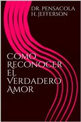 Book cover of Como Reconocer el Verdadero Amor by Pensacola Helene Jefferson
