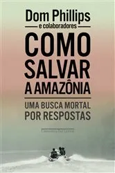 Book cover of Como salvar a Amazônia by Dom Phillips