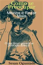 Book cover of Como se Preocupar Menos e Rezar Mais by Sesan Oguntade
