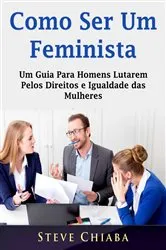Book cover of Como Ser Um Feminista by Steve Chiaba