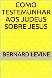 Book cover of Como testemunhar aos judeus sobre Jesus by Bernard Levine