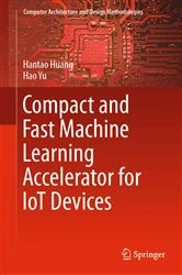 Book cover of Compact and Fast Machine Learning Accelerator for IoT Devices by Hantao Huang