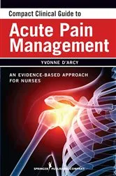 Book cover of Compact Clinical Guide to Acute Pain Management by Yvonne D'Arcy