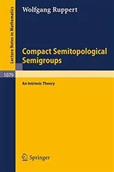 Book cover of Compact Semitopological Semigroups by Wolfgang Ruppert