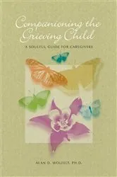 Book cover of Companioning the Grieving Child by Alan D Wolfelt