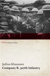 Book cover of Company B, 307th Infantry (WWI Centenary Series) by Julius Klausner