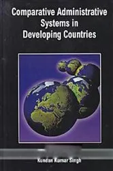 Book cover of Comparative Administrative Systems In Developing Countries by Kundan Kumar Singh