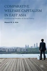 Book cover of Comparative Welfare Capitalism in East Asia by Mason M. S. Kim