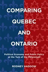 Book cover of Comparing Quebec and Ontario by Rodney Haddow