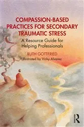 Book cover of Compassion-Based Practices for Secondary Traumatic Stress by Ruth Gottfried