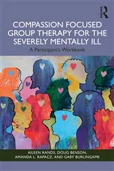Book cover of Compassion Focused Group Therapy for the Severely Mentally Ill by Aileen Rands