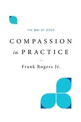 Book cover of Compassion in Practice by Frank Rogers