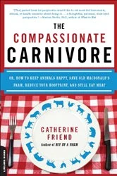 Book cover of Compassionate Carnivore by Catherine Friend