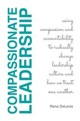 Book cover of Compassionate Leadership; Using Compassion and Accountability to Radically Change Leadership Culture and How We Treat One Another by Unknown