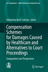 Book cover of Compensation Schemes for Damages Caused by Healthcare and Alternatives to Court Proceedings by Dobrochna Bach-Golecka