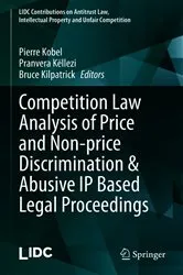 Book cover of Competition Law Analysis of Price and Non-price Discrimination & Abusive IP Based Legal Proceedings by Pierre Kobel