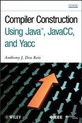 Book cover of Compiler Construction Using Java, JavaCC, and Yacc by Anthony J. Dos Reis