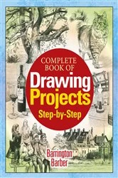 Book cover of Complete Book of Drawing Projects Step by Step by Barrington Barber