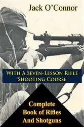 Book cover of Complete Book of Rifles And Shotguns by Jack O'Connor