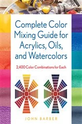 Book cover of Complete Color Mixing Guide for Acrylics, Oils, and Watercolors by John Barber