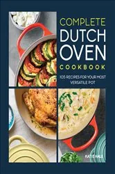 Book cover of Complete Dutch Oven Cookbook by Katie Hale
