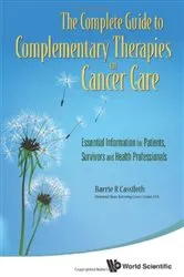 Book cover of Complete Guide To Complementary Therapies In Cancer Care, The: Essential Information For Patients, Survivors And Health Professionals by Barrie R Cassileth