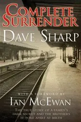 Book cover of Complete Surrender - The True Story of a Family's Dark Secret and the Brothers it Tore Apart at Birth by Dave Sharp