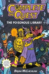 Book cover of Complete the Quest: The Poisonous Library by Brian McLachlan