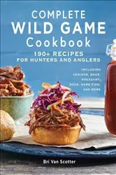Book cover of Complete Wild Game Cookbook by Bri Van Scotter