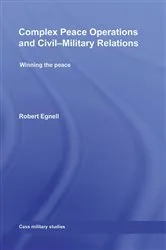 Book cover of Complex Peace Operations and Civil-Military Relations by Robert Egnell